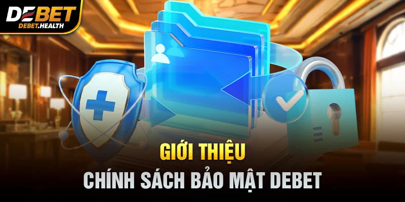 Giới thiệu chính sách bảo mật DEBET với biểu tượng bảo vệ thông tin