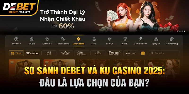 Hình ảnh so sánh sảnh DEBET và Ku Casino năm 2025 với giao diện website và chip casino