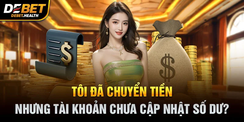 Tối đã chuyển tiền nhưng tài khoản chưa cập nhật số dư với biểu tượng tiền