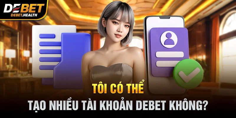 Tối cờ thế tạo nhiều tài khoản DEBET không với biểu tượng tài khoản